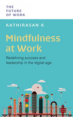Mindfulness at Work: Redefining Success and Leadership in the Digital Age (Future of Work) - K Kathirasan [KSIĄŻKA]