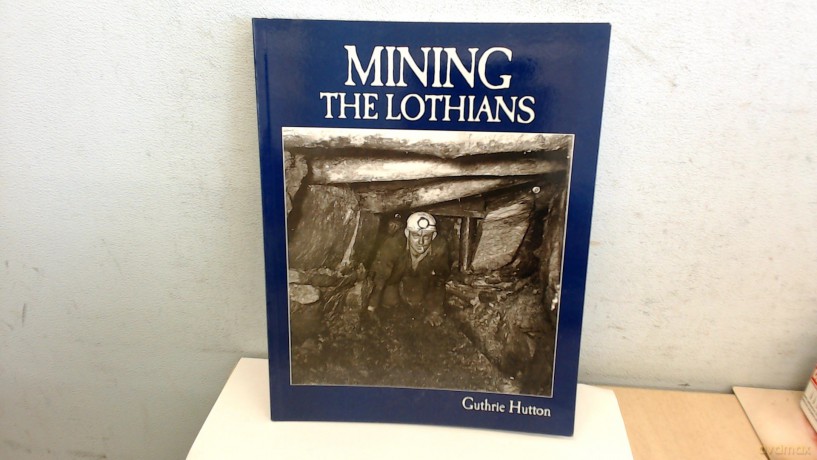 Mining the Lothians - Guthrie Hutton [KSIĄŻKA]