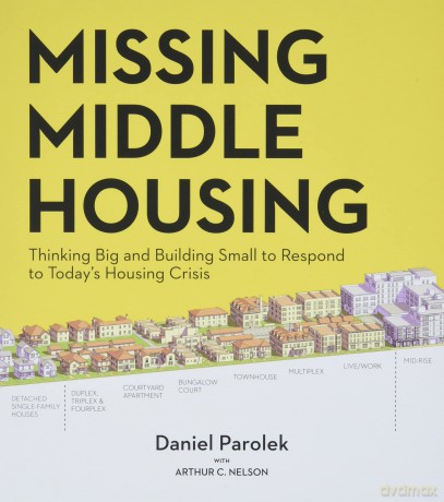 Missing Middle Housing: Thinking Big and Building Small to Respond to Today's Housing Crisis - Daniel Parolek [KSIĄŻKA]