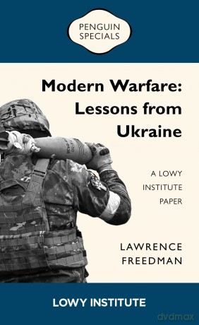 Modern Warfare: A Lowy Institute Paper: Penguin Special: Lessons from Ukraine (Penguin Specials: Lowy Institute Paper) - Sir Lawren Freedman [KSIĄŻKA]