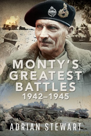 Monty's Greatest Battles 1942-1945 - Adrian Stewart [KSIĄŻKA]