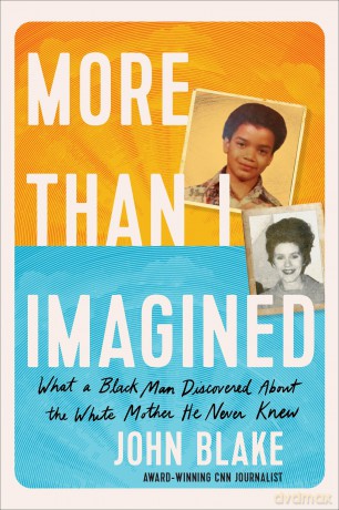 More Than I Imagined: What a Black Man Discovered About the White Mother He Never Knew - John Blake [KSIĄŻKA]