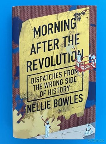 Morning After the Revolution: Dispatches from the Wrong Side of History - Nellie Bowles [KSIĄŻKA]