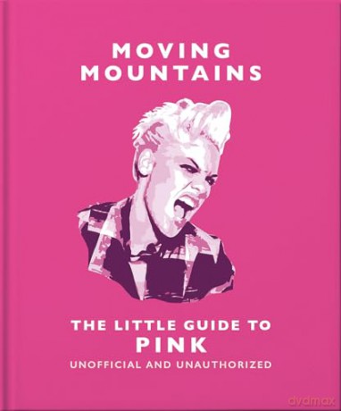 Moving Mountains: The Little Guide to Pink: America's Miss Understood Since 2001: 25 (The Little Book of...) - Orange Hippo [KSIĄŻKA]