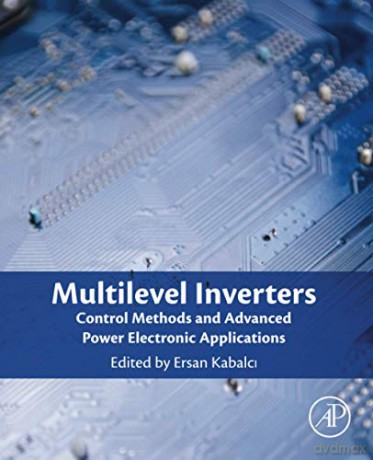 Multilevel Inverters: Control Methods and Advanced Power Electronic Applications - Ersan Kabalci [KSIĄŻKA]