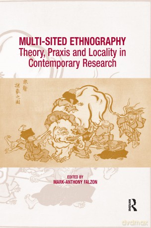 Multi-Sited Ethnography: Theory, Praxis and Locality in Contemporary Research - Mark-Anthony Falzon [KSIĄŻKA]