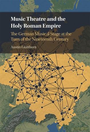 Music Theatre and the Holy Roman Empire: The German Musical Stage at the Turn of the Nineteenth Century - Glatthorn Austin [KSIĄŻKA]