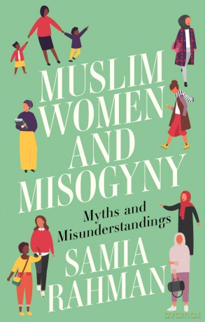 Muslim Women and Misogyny: Myths and Misunderstandings - Samia Rahman [KSIĄŻKA]