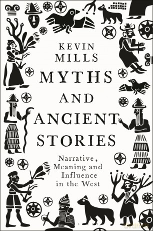 Myths and Ancient Stories: Narrative, Meaning and Influence in the West - Kevin Mills [KSIĄŻKA]