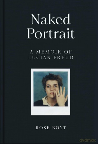 Naked Portrait: A Memoir of Lucian Freud - Rose Boyt [KSIĄŻKA]