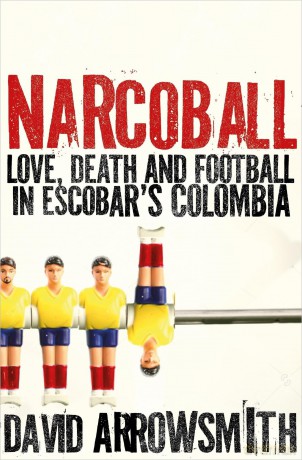 Narcoball: Love, Death and Football in Escobar's Colombia - David Arrowsmith [KSIĄŻKA]