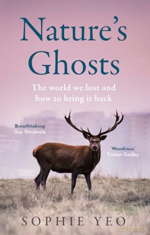 Nature's Ghosts: The world we lost and how to bring it back - Sophie Yeo [KSIĄŻKA]