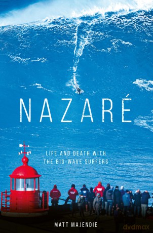 Nazaré: Life and Death with the Big Wave Surfers - Matt Majendie [KSIĄŻKA]