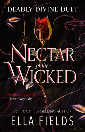 Nectar of the Wicked: A HOT enemies-to-lovers and marriage of convenience dark fantasy romance! (Deadly Divine duet) - Ella Fields [KSIĄŻKA]