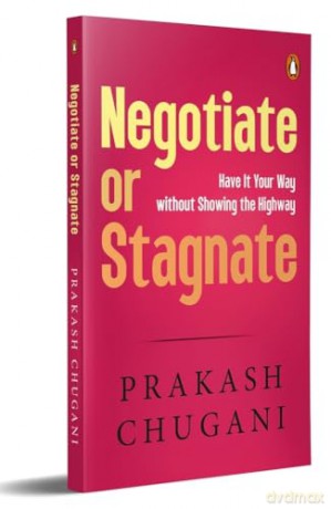 Negotiate or Stagnate: Have It Your Way without Showing the Highway - Prakash Chugani [KSIĄŻKA]