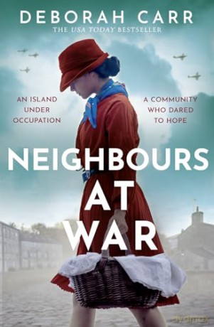 Neighbours at War: A brand new gripping and heartbreaking WWII historical novel for 2024 - Deborah Carr [KSIĄŻKA]