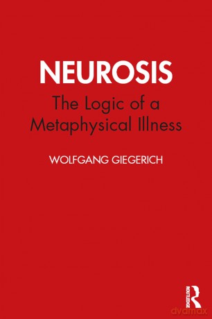 Neurosis: The Logic of a Metaphysical Illness (Studies in Archetypal Psychology) - Wolfgang Giegerich [KSIĄŻKA]