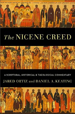 Nicene Creed, The: A Scriptural, Historical, and Theological Commentary - Jared Ortiz [KSIĄŻKA]
