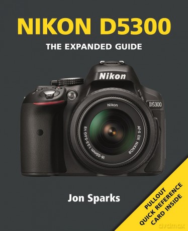 Nikon D5300 (Expanded Guide): The Expanded Guide - Jon Sparks [KSIĄŻKA]