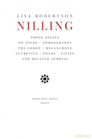 Nilling: Prose Essays on Noise, Pornography, The Codex, Melancholy, Lucretiun, Folds, Cities and Related Aporias (Department of Critical Thought) - Lisa Robertson [KSIĄŻKA]