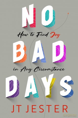 No Bad Days: How to Find Joy in Any Circumstance - Jt Jester [KSIĄŻKA]