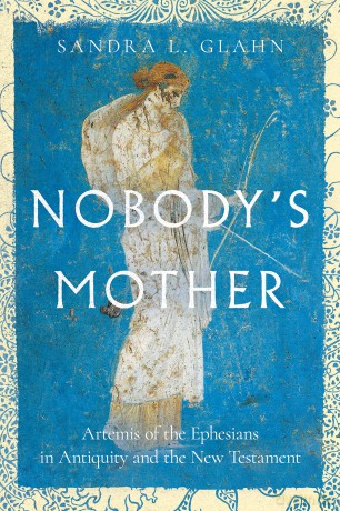 Nobody's Mother: Artemis of the Ephesians in Antiquity and the New Testament - Sandra L. Glahn [KSIĄŻKA]