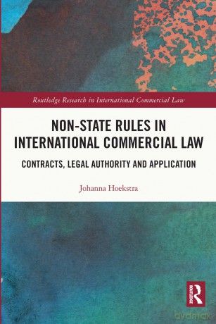 Non-State Rules in International Commercial Law: Contracts, Legal Authority and Application (Routledge Research in International Commercial Law) - Johanna Hoekstra [KSIĄŻKA]