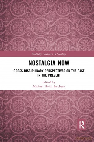Nostalgia Now: Cross-Disciplinary Perspectives on the Past in the Present (Routledge Advances in Sociology) [KSIĄŻKA]