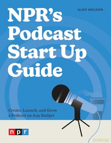 NPR's Podcast Start Up Guide: Create, Launch, and Grow a Podcast on Any Budget - Glen Weldon [KSIĄŻKA]