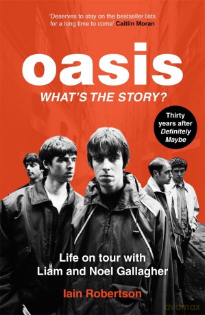 Oasis: What's The Story: Life on tour with Liam and Noel Gallagher - Iain Robertson [KSIĄŻKA]