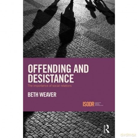 Offending and Desistance: The importance of social relations (International Series on Desistance and Rehabilitation) - Weaver [KSIĄŻKA]