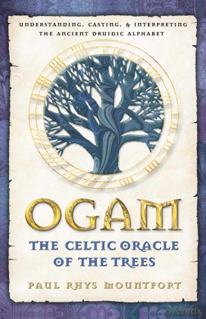 Ogam: The Celtic Oracle of the Trees: Understanding, Casting, and Interpreting the Ancient Druidic Alphabet - Unknown [KSIĄŻKA]