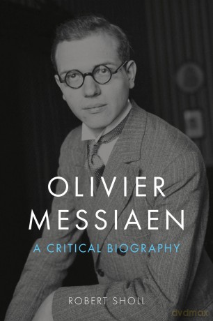 Olivier Messiaen: A Critical Biography - Robert Sholl [KSIĄŻKA]