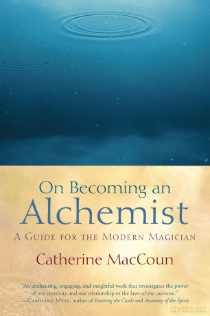 On Becoming an Alchemist: A Guide for the Modern Magician - Catherine Maccoun [KSIĄŻKA]