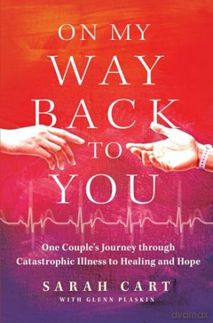 On My Way Back to You: One Couple's Journey Through Catastrophic Illness to Healing and Hope - Sarah Cart [KSIĄŻKA]