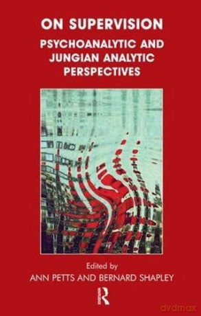 On Supervision: Psychoanalytic and Jungian Analytic Perspectives - Ann Petts [KSIĄŻKA]