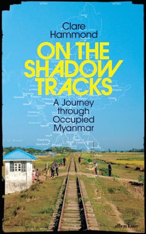 On the Shadow Tracks: A Journey through Occupied Myanmar - Clare Hammond [KSIĄŻKA]