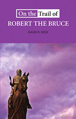 On the Trail of Robert the Bruce - David Ross [KSIĄŻKA]