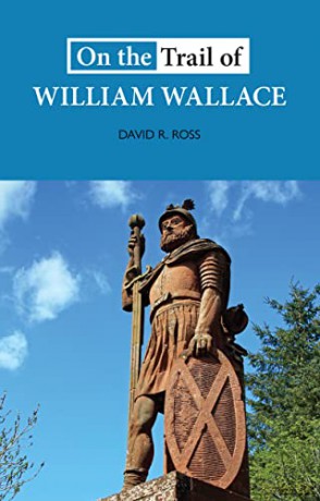 On the Trail of William Wallace: 'the ideal guide to historical subjects' THE SCOTSMAN - David Ross [KSIĄŻKA]