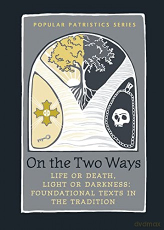 On the Two Ways: Life or Death, Light or Darkness: Foundational Texts in the Tradition (St. Vladimir's Seminary Press Popular Patristics) - listair Stewart [KSIĄŻKA]
