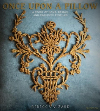 Once Upon a Pillow: A Story of Home, Design, and Exquisite Textiles - Rebecca Vizard [KSIĄŻKA]