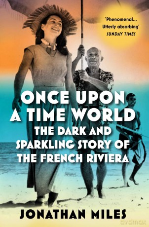 Once Upon a Time World: The Dark and Sparkling Story of the French Riviera - Jonathan Miles [KSIĄŻKA]