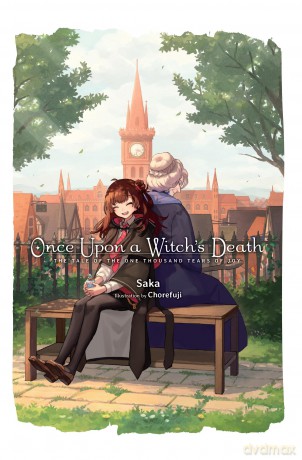 Once Upon a Witch's Death: The Tale of the One Thousand Tears of Joy, Vol. 1 Meg Raspberry Has a Yea: Meg Raspberry Has a Year to Live - Saka [KSIĄŻKA]