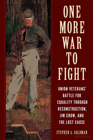 One More War to Fight: Union Veterans' Battle for Equality through Reconstruction, Jim Crow, and the Lost Cause - Stephen Goldman [KSIĄŻKA]