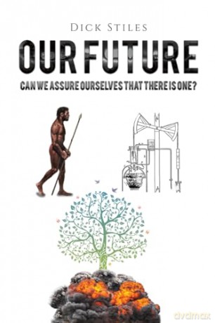 Our Future: Can We Assure Ourselves That There Is One - Dick Stiles [KSIĄŻKA]