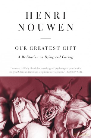 Our Greatest Gift: A meditation on dying and caring - Henri J M Nouwen [KSIĄŻKA]