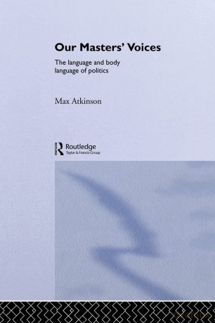 Our Masters' Voices: The Language and Body-language of Politics - Max Atkinson [KSIĄŻKA]