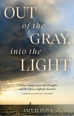 Out of the Gray, Into the Light: A Mother Stands Up for Her Daughter and Herself in a Fight for Survival--A Memoir of Advocacy and Hope - Amy Post [KSIĄŻKA]