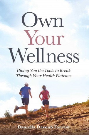 Own Your Wellness: Giving You the Tools to Break Through Your Health Plateaus - Dani Dayoub Forrest [KSIĄŻKA]