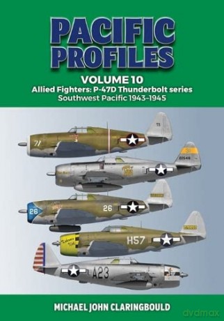 Pacific Profiles Volume 10: Allied Fighters: P-47D Thunderbolt series Southwest Pacific 1943-1945 [KSIĄŻKA]